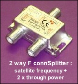 2 way F conn splitter suitable for splitting satellite frequencies 170W L5 18kB